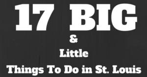 17 Big and Little Things to Do in St. Louis