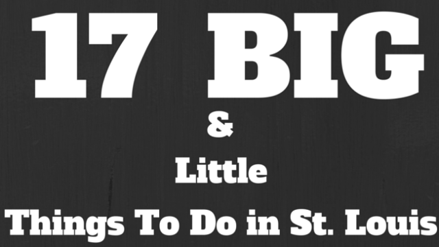 17 Big and Little Things to Do in St. Louis